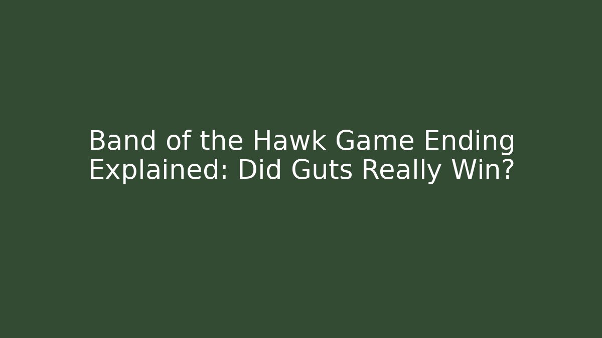 Band of the Hawk Game Ending Explained: Did Guts Really Win?