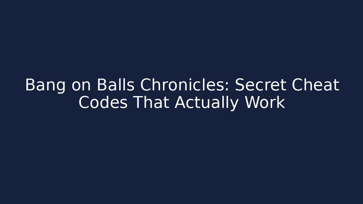 Bang on Balls Chronicles: Secret Cheat Codes That Actually Work