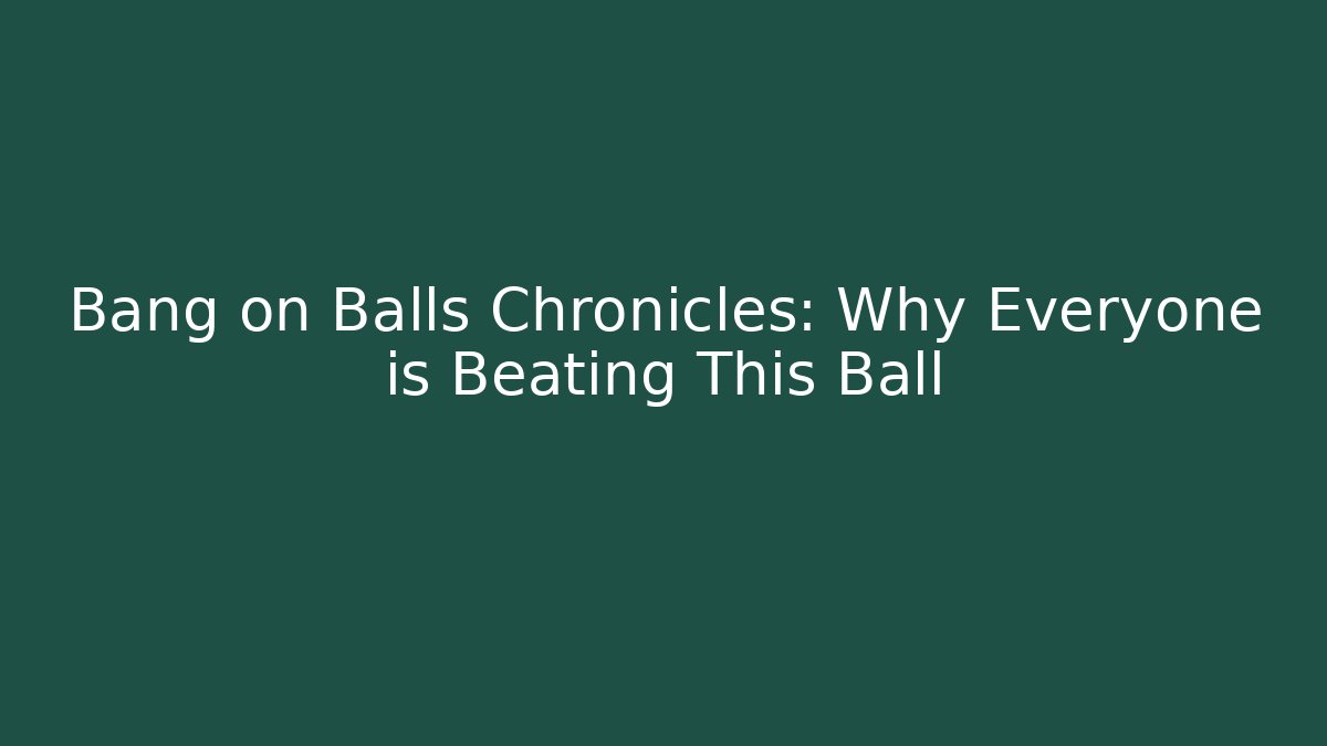 Bang on Balls Chronicles: Why Everyone is Beating This Ball - Critter Realm