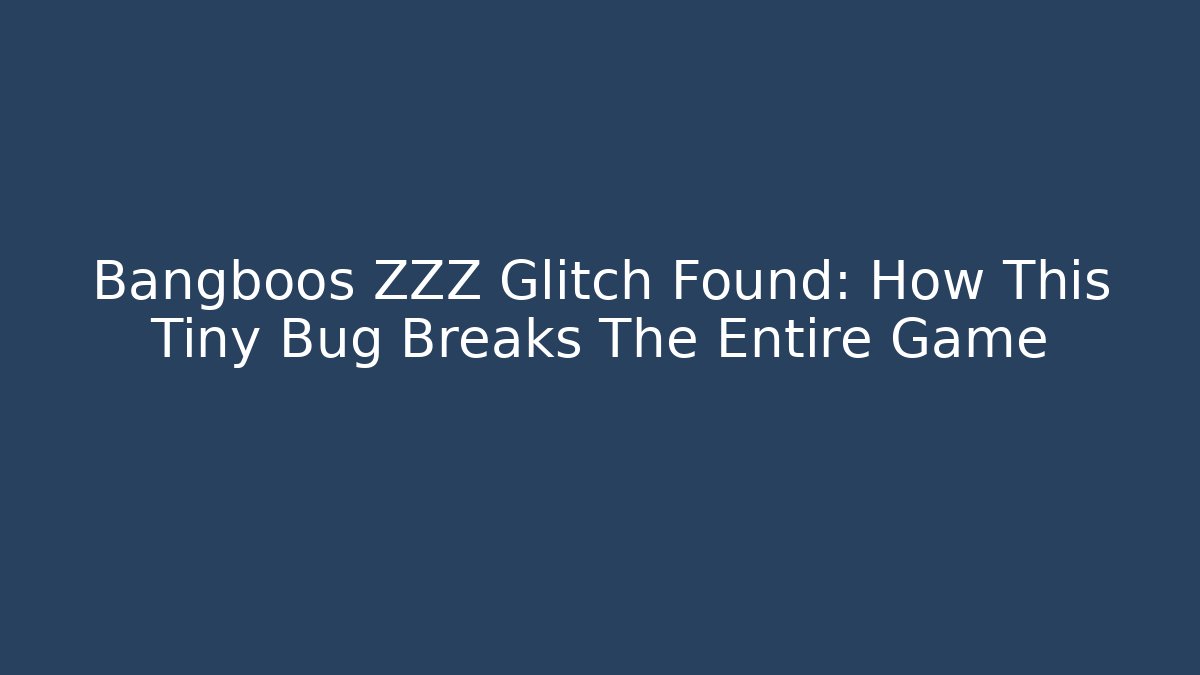 Bangboos ZZZ Glitch Found: How This Tiny Bug Breaks The Entire Game