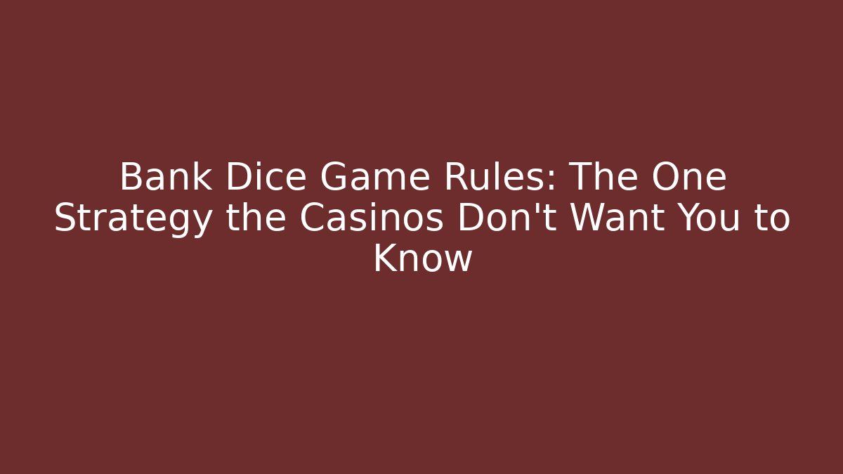 Bank Dice Game Rules: The One Strategy the Casinos Don’t Want You to Know