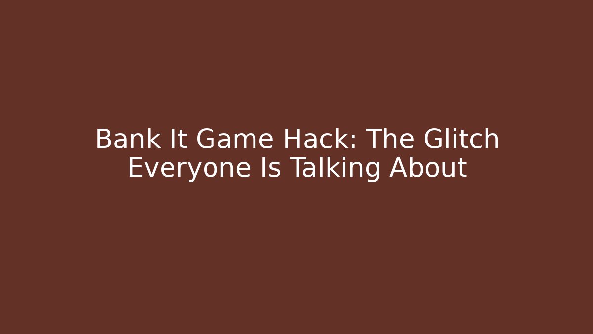 Bank It Game Hack: The Glitch Everyone Is Talking About - Critter Realm