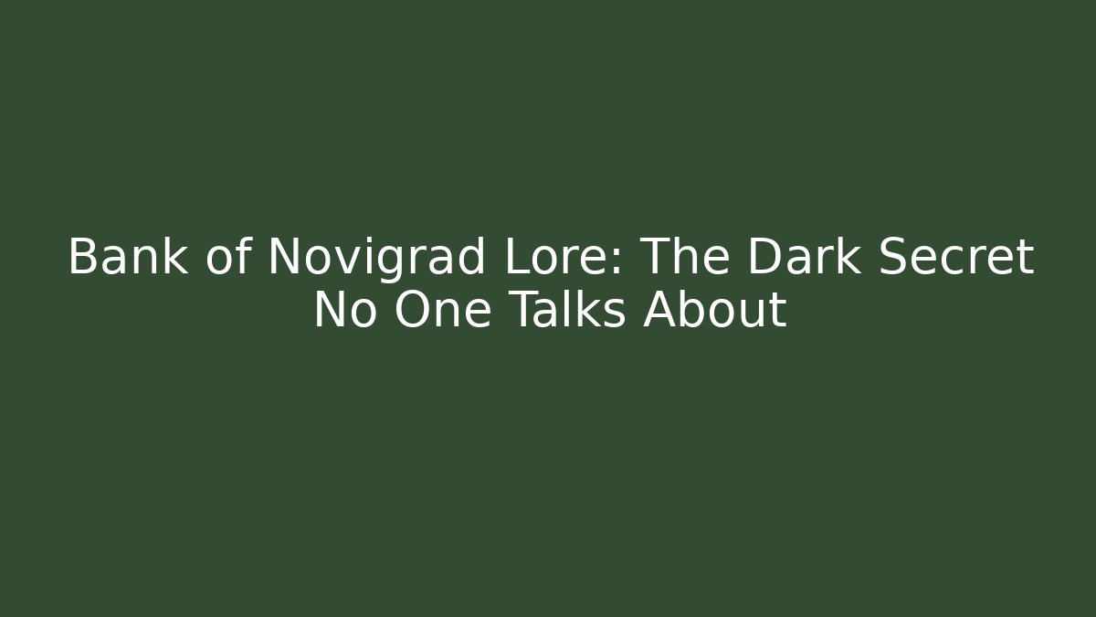 Bank of Novigrad Lore: The Dark Secret No One Talks About