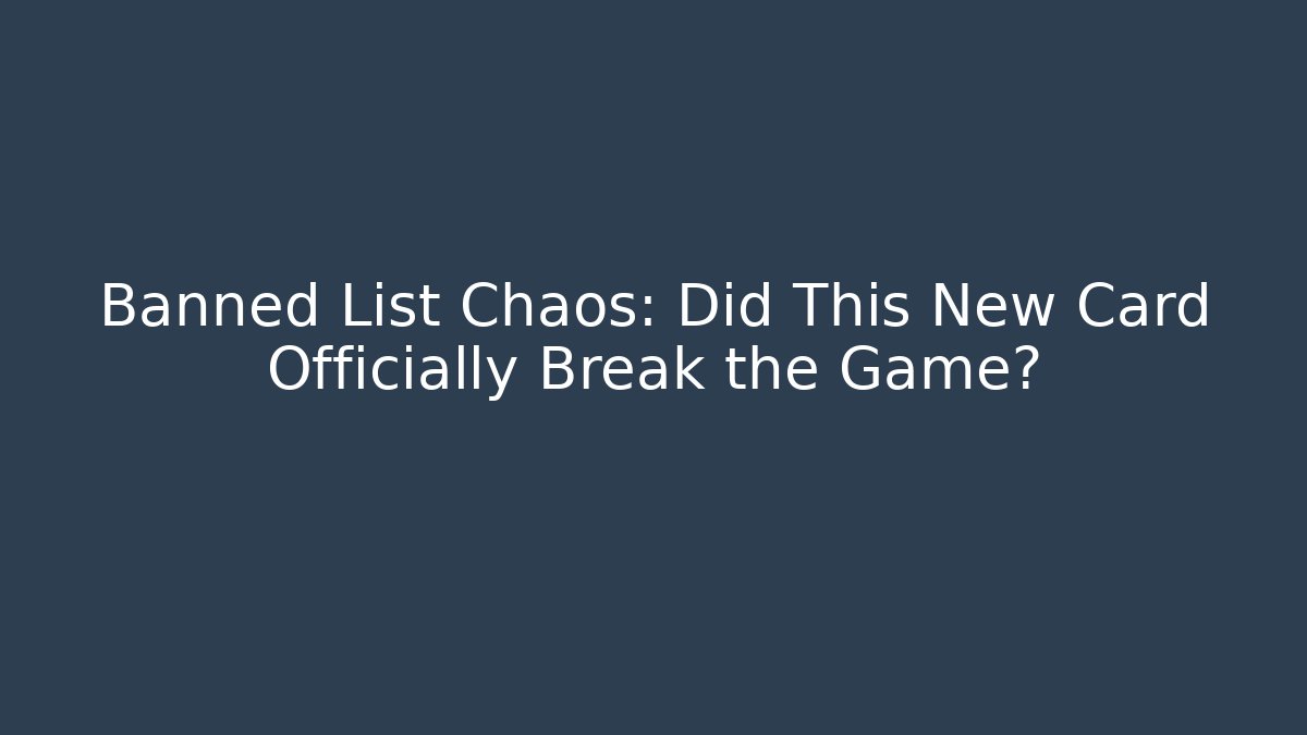 Banned List Chaos: Did This New Card Officially Break the Game?