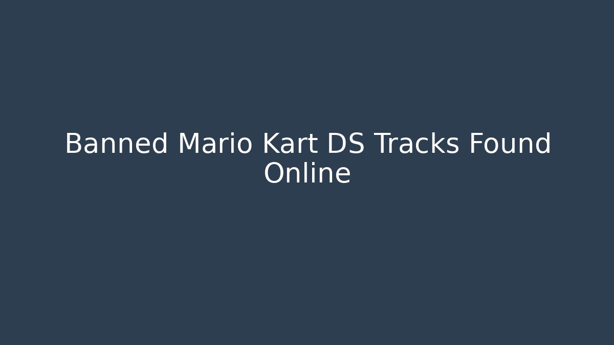 Banned Mario Kart DS Tracks Found Online