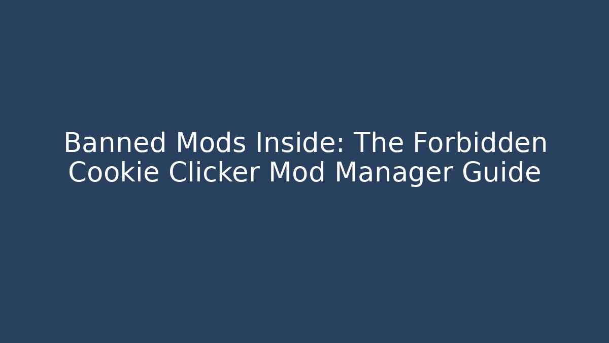 Banned Mods Inside: The Forbidden Cookie Clicker Mod Manager Guide