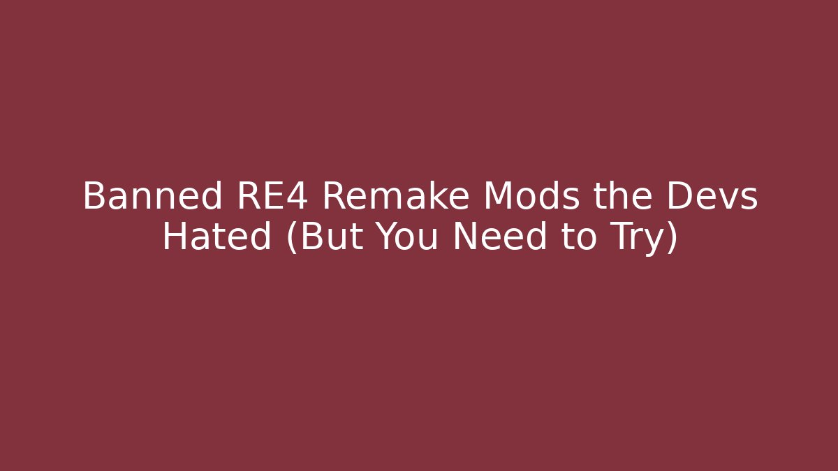 Banned RE4 Remake Mods the Devs Hated (But You Need to Try)