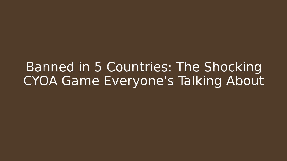 Banned in 5 Countries: The Shocking CYOA Game Everyone's Talking About