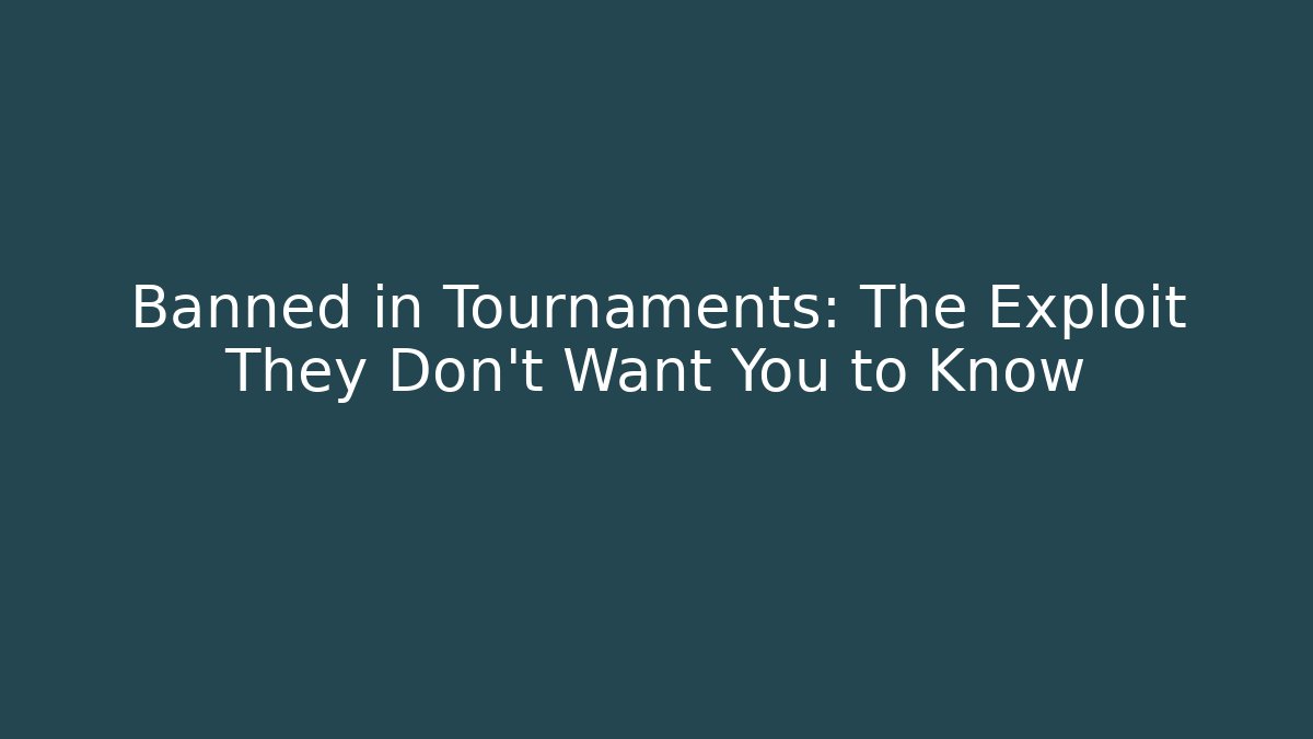 Banned in Tournaments: The Exploit They Don’t Want You to Know