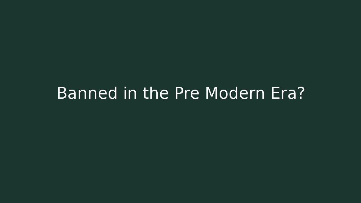 Banned in the Pre Modern Era? - Critter Realm