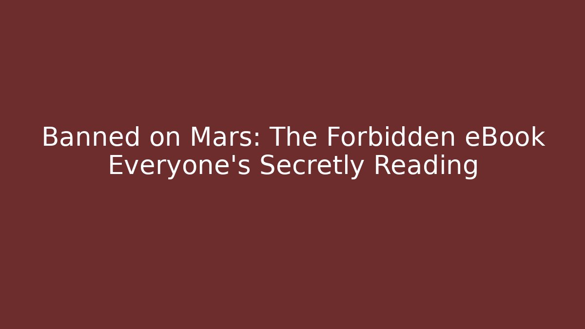 Banned on Mars: The Forbidden eBook Everyone's Secretly Reading