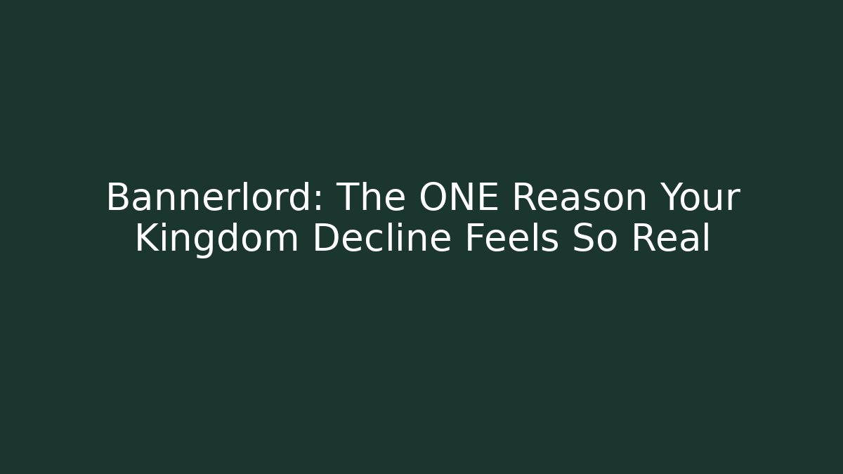 Bannerlord: The ONE Reason Your Kingdom Decline Feels So Real