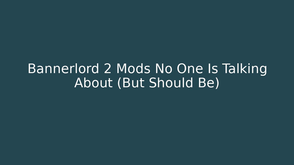 Bannerlord 2 Mods No One Is Talking About (But Should Be)