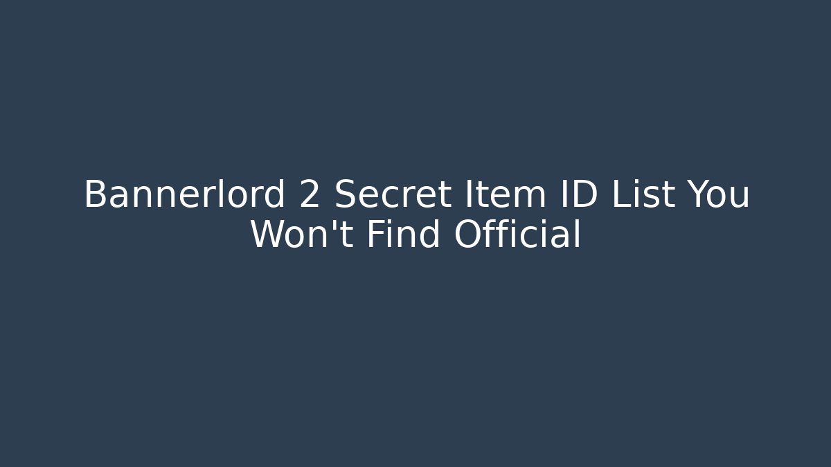 Bannerlord 2 Secret Item ID List You Won’t Find Official