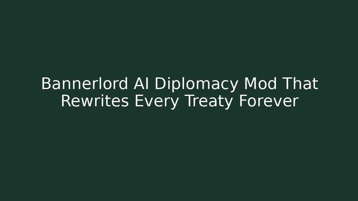 Bannerlord AI Diplomacy Mod That Rewrites Every Treaty Forever