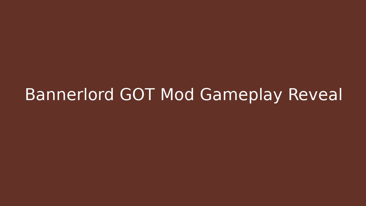 Bannerlord GOT Mod Gameplay Reveal