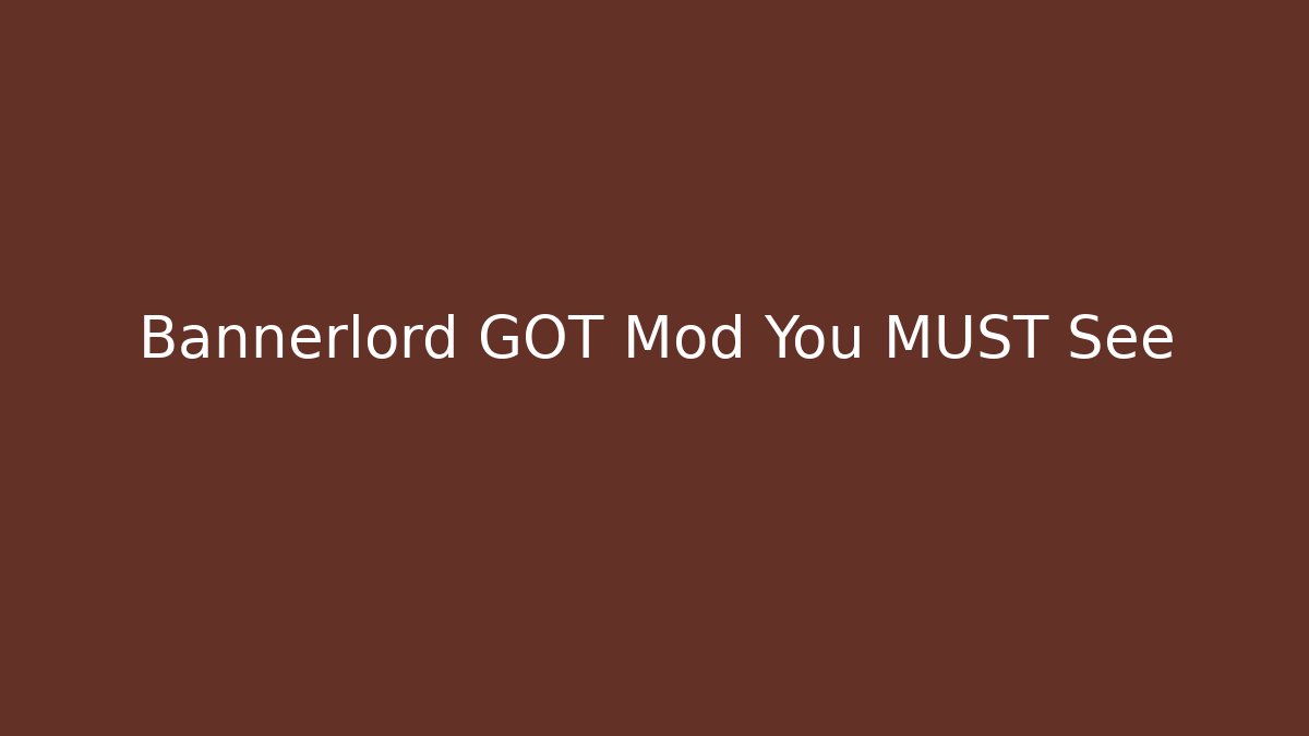 Bannerlord GOT Mod You MUST See