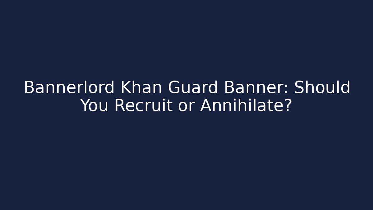 Bannerlord Khan Guard Banner: Should You Recruit or Annihilate?