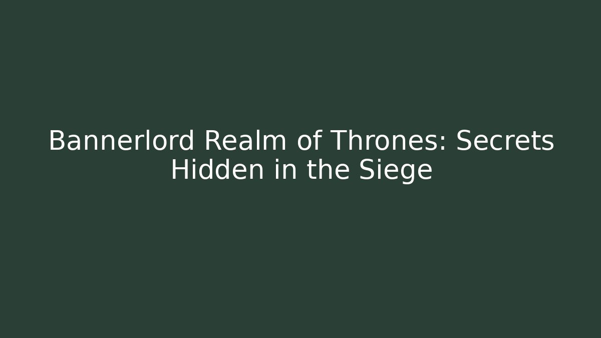 Bannerlord Realm of Thrones: Secrets Hidden in the Siege - Critter Realm