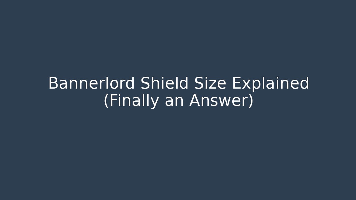 Bannerlord Shield Size Explained (Finally an Answer) - Critter Realm