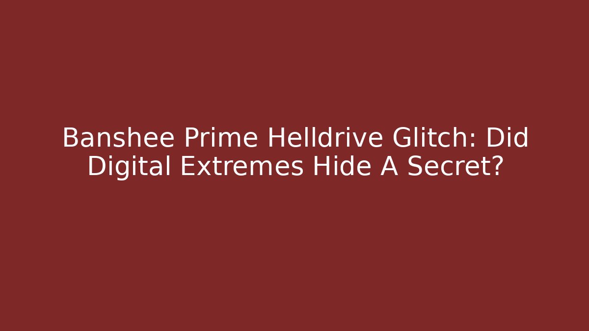 Banshee Prime Helldrive Glitch: Did Digital Extremes Hide A Secret?