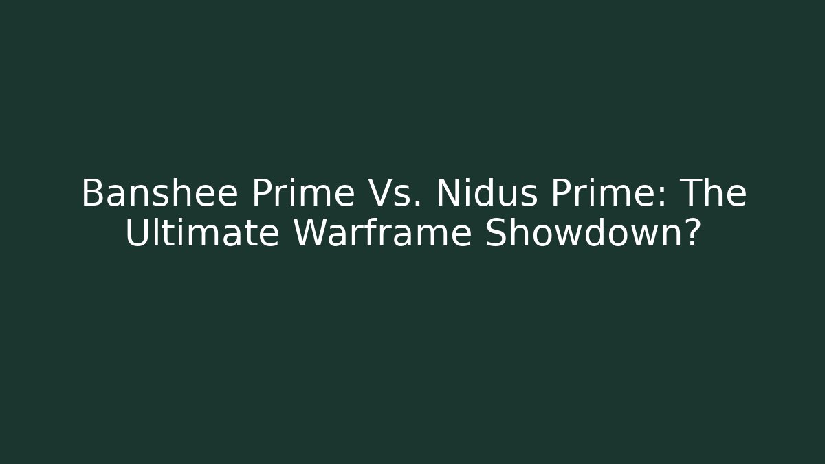 Banshee Prime Vs. Nidus Prime: The Ultimate Warframe Showdown?
