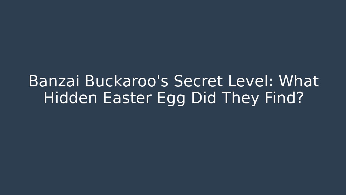 Banzai Buckaroo's Secret Level: What Hidden Easter Egg Did They Find?