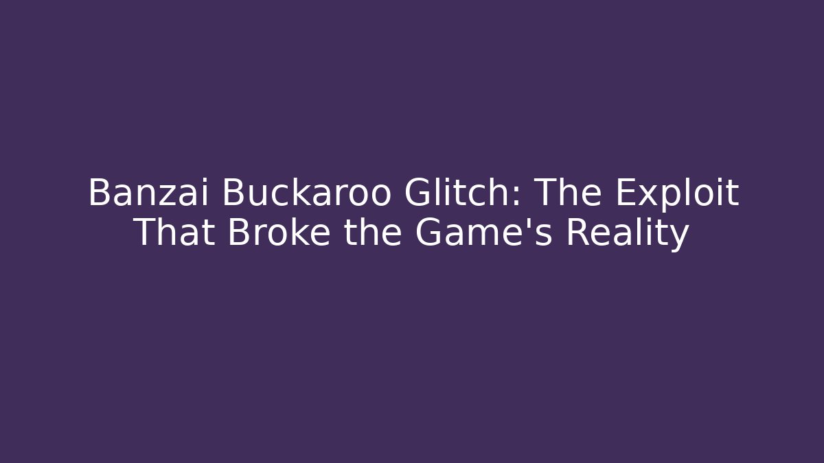 Banzai Buckaroo Glitch: The Exploit That Broke the Game's Reality - Critter Realm
