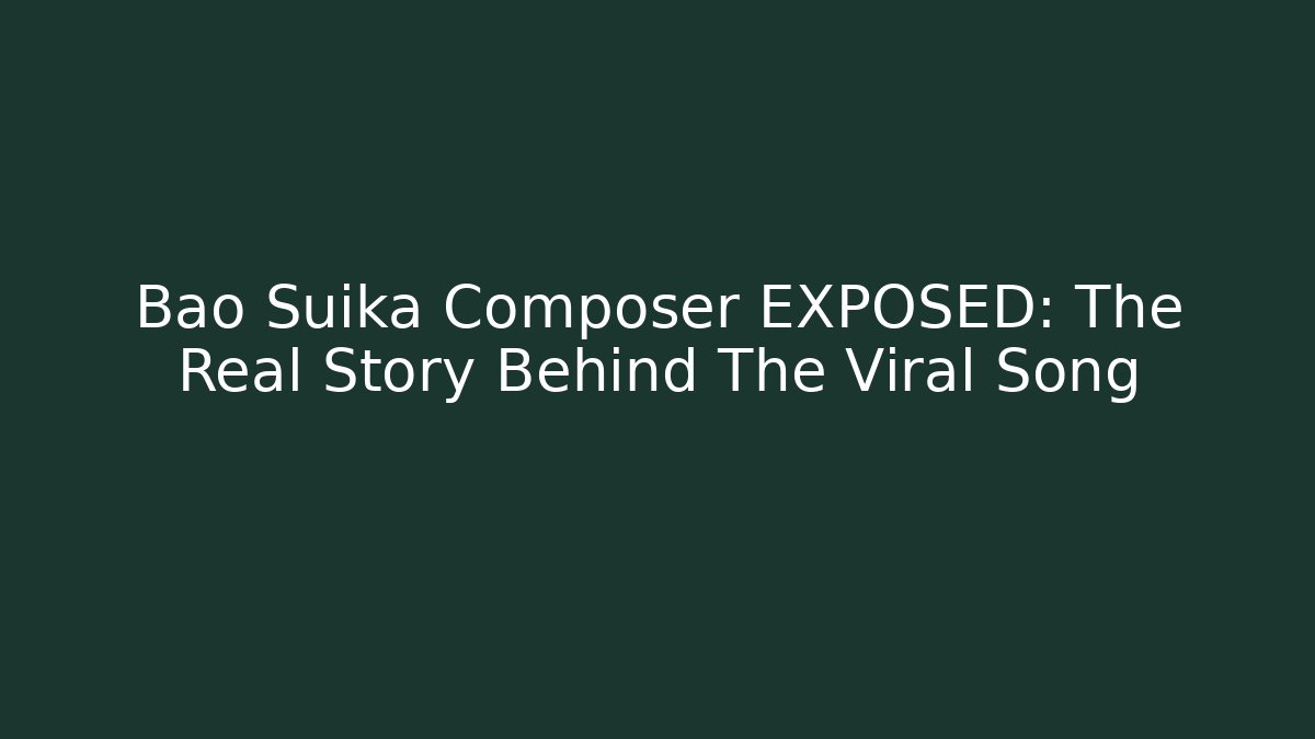 Bao Suika Composer EXPOSED: The Real Story Behind The Viral Song