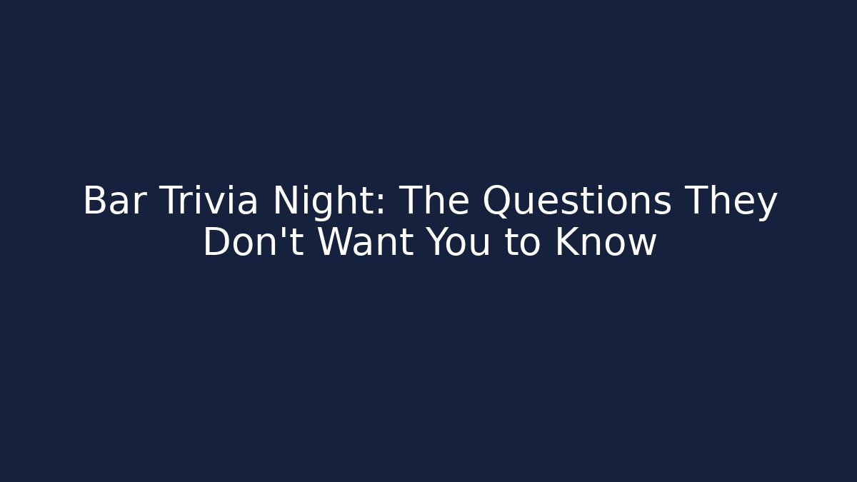 Bar Trivia Night: The Questions They Don't Want You to Know