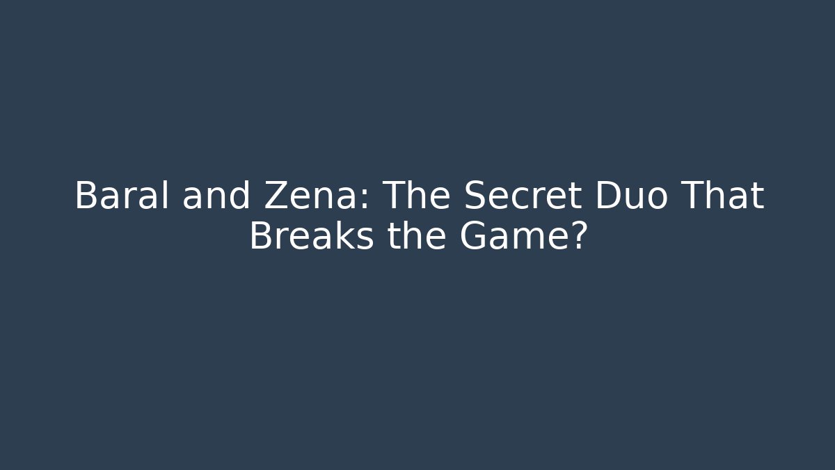 Baral and Zena: The Secret Duo That Breaks the Game?