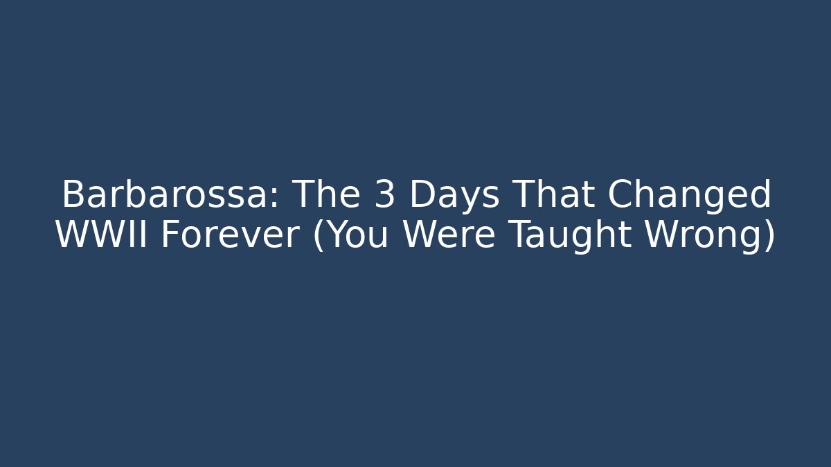 Barbarossa: The 3 Days That Changed WWII Forever (You Were Taught Wrong)