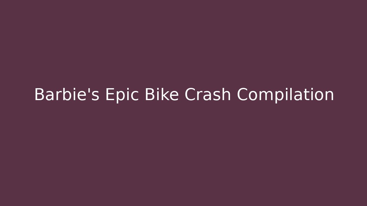 Barbie's Epic Bike Crash Compilation