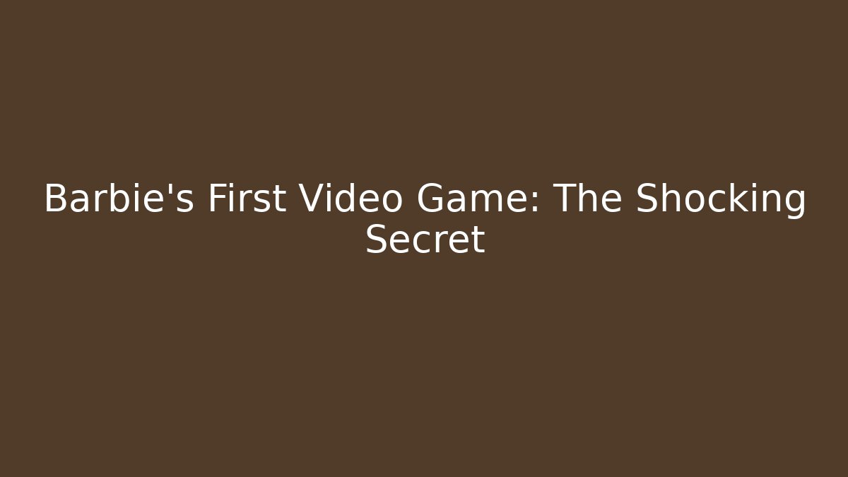 Barbie's First Video Game: The Shocking Secret