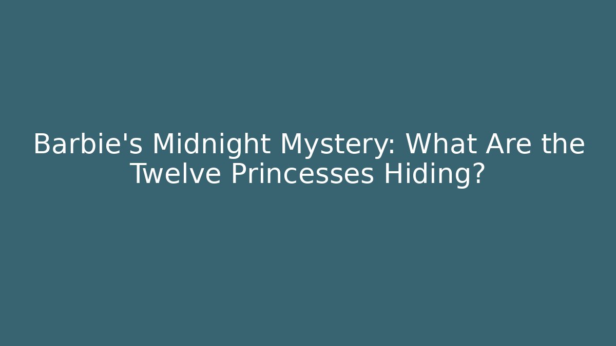 Barbie's Midnight Mystery: What Are the Twelve Princesses Hiding?