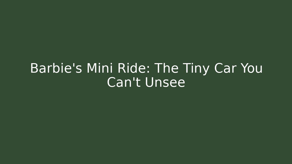 Barbie's Mini Ride: The Tiny Car You Can't Unsee
