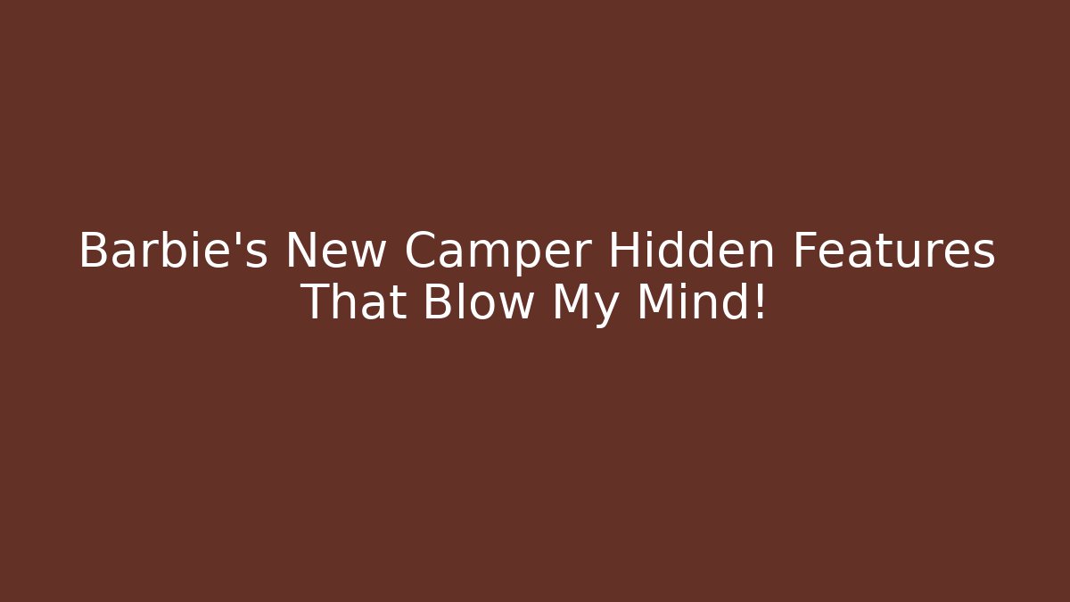 Barbie's New Camper Hidden Features That Blow My Mind!