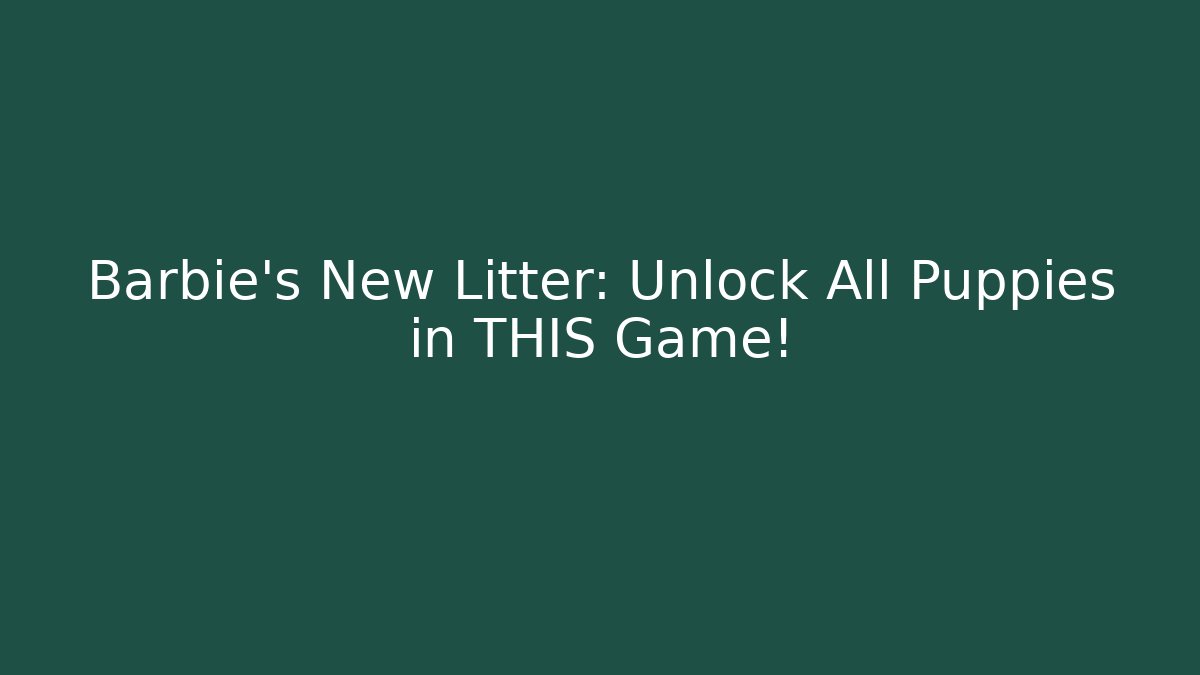 Barbie's New Litter: Unlock All Puppies in THIS Game! - Critter Realm
