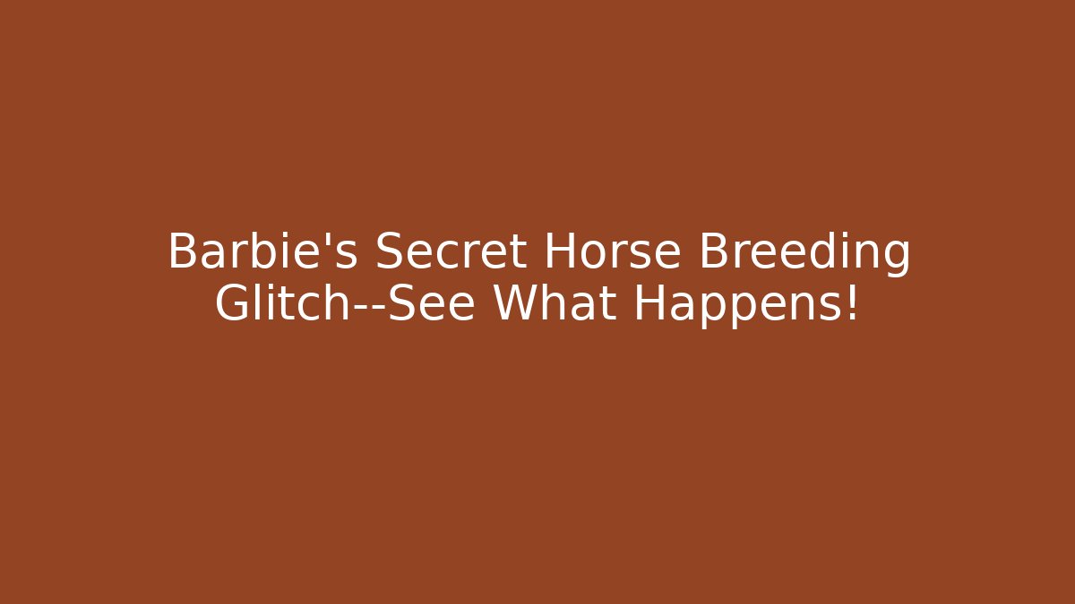 Barbie's Secret Horse Breeding Glitch—See What Happens!