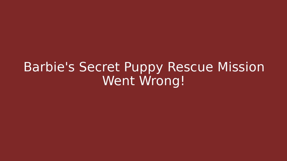 Barbie's Secret Puppy Rescue Mission Went Wrong!
