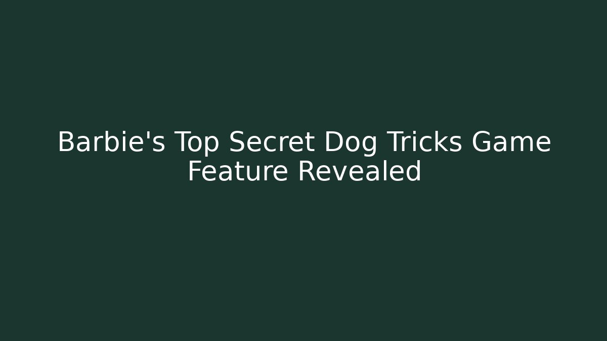 Barbie's Top Secret Dog Tricks Game Feature Revealed