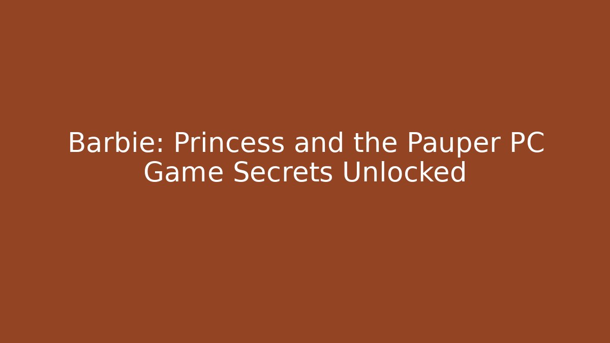 Barbie: Princess and the Pauper PC Game Secrets Unlocked
