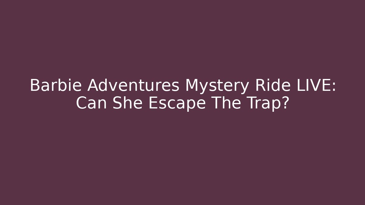 Barbie Adventures Mystery Ride LIVE: Can She Escape The Trap?