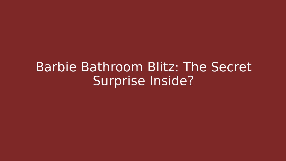 Barbie Bathroom Blitz: The Secret Surprise Inside?