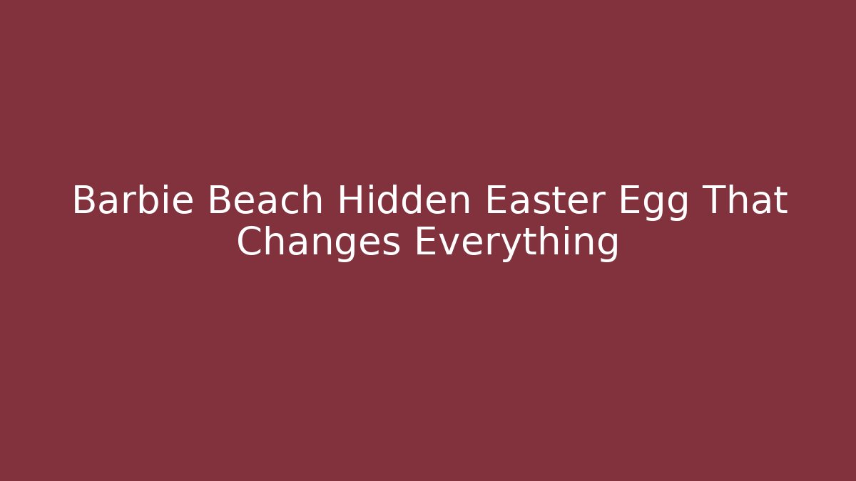 Barbie Beach Hidden Easter Egg That Changes Everything
