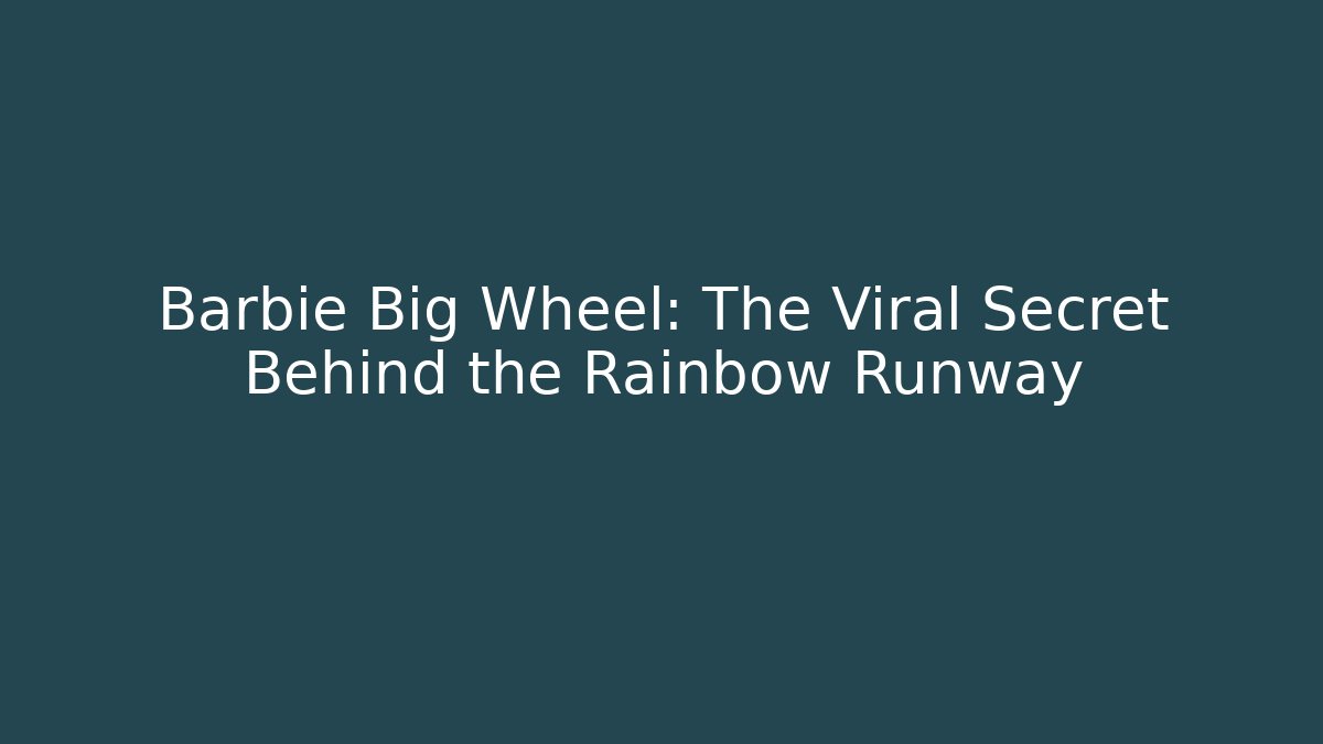 Barbie Big Wheel: The Viral Secret Behind the Rainbow Runway - Critter Realm