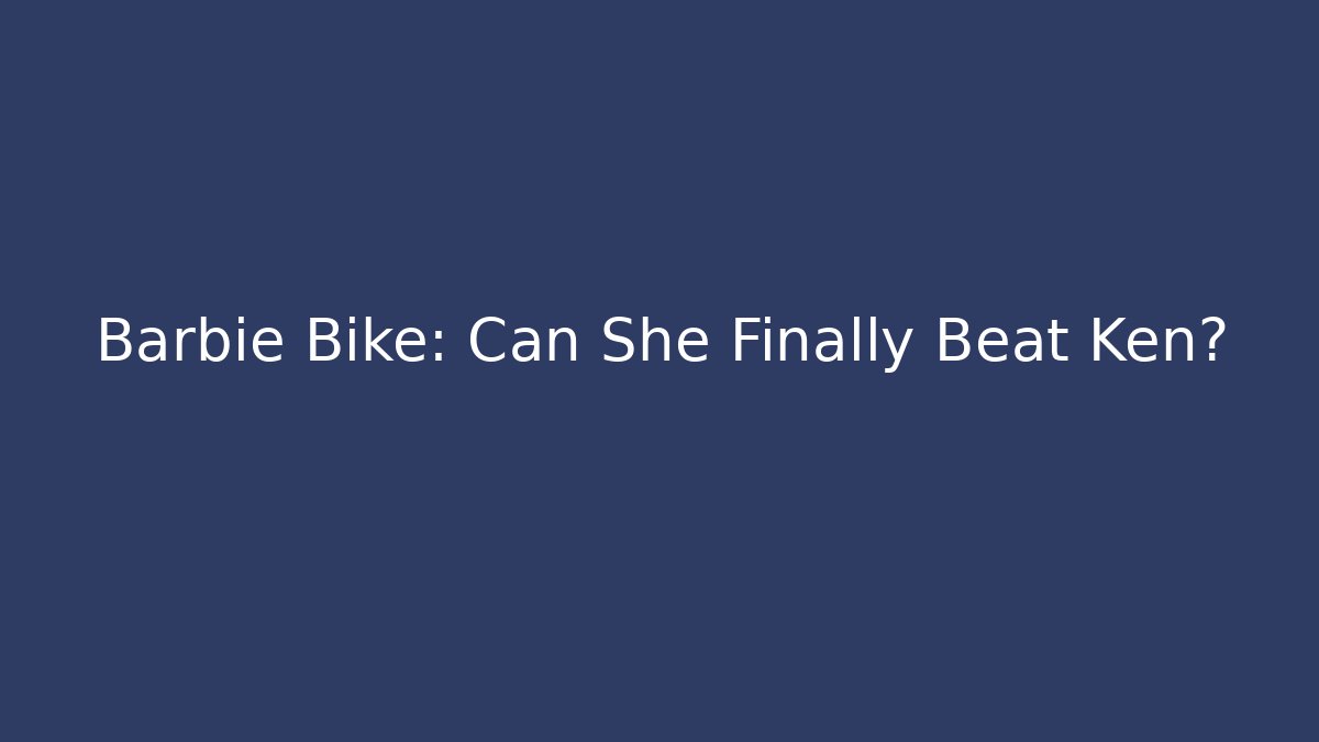 Barbie Bike: Can She Finally Beat Ken?