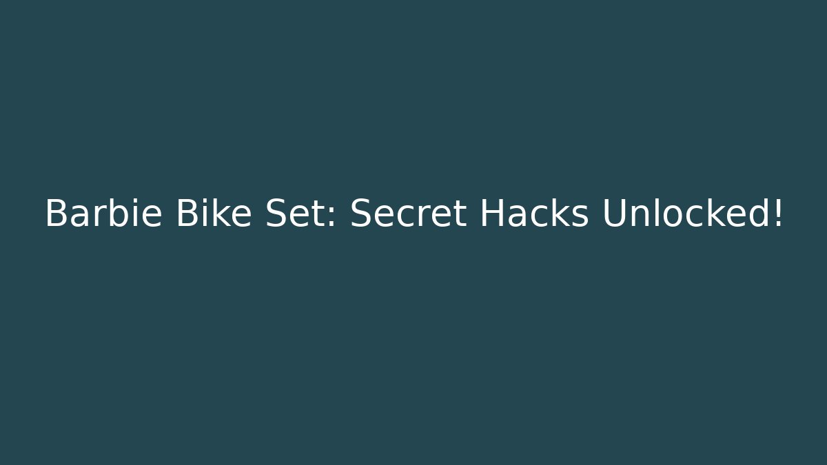 Barbie Bike Set: Secret Hacks Unlocked!