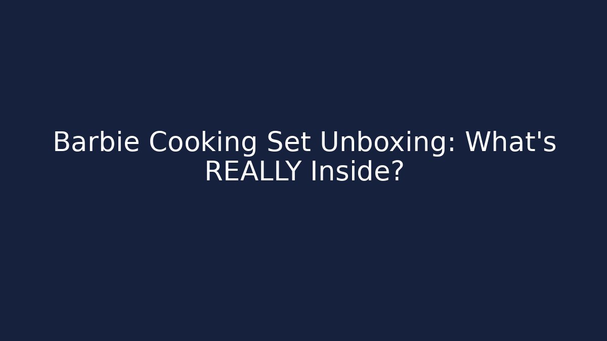 Barbie Cooking Set Unboxing: What's REALLY Inside?