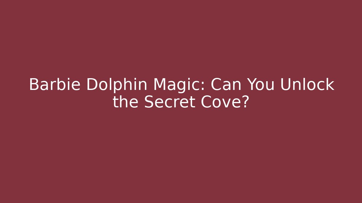 Barbie Dolphin Magic: Can You Unlock the Secret Cove?